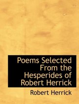 Poems Selected from the Hesperides of Robert Herrick