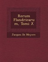 Rerum Flandricarum, Tomi X