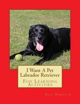 I Want a Pet Labrador Retriever