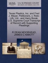 Texas Plastics, Inc. and Fred J. Meyer, Petitioners, V. Roto-Lith, Ltd., and Harry Borak. U.S. Supreme Court Transcript of Record with Supporting Pleadings
