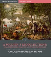 A Soldier's Recollections: Leaves from the Diary of a Young Confederate: With an Oration on the Motives and Aims of the Soldiers of the South
