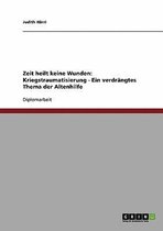 Zeit Heilt Keine Wunden. Kriegstraumatisierung ALS Verdrangtes Thema Der Altenhilfe