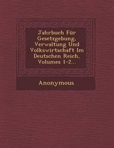 Jahrbuch Fur Gesetzgebung, Verwaltung Und Volkswirtschaft Im Deutschen Reich, Volumes 1-2...