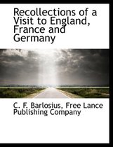 Recollections of a Visit to England, France and Germany