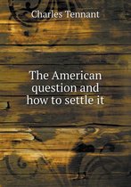 The American Question and How to Settle It