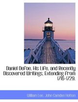 Daniel Defoe, His Life, and Recently Discovered Writings, Extending from 1716-1729.