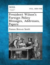President Wilson's Foreign Policy Messages, Addresses, Papers