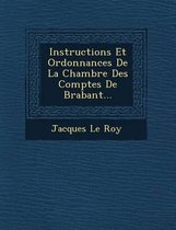 Instructions Et Ordonnances de La Chambre Des Comptes de Brabant...