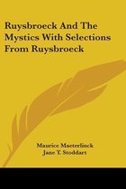 Ruysbroeck and the Mystics with Selections from Ruysbroeck