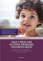 Adult Drug and Alcohol Problems, Children's Needs, Second Edition: An Interdisciplinary Training Resource for Professionals - with Practice and Assess