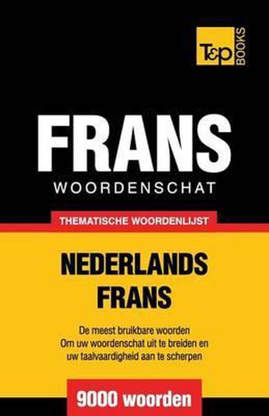 Thematische woordenschat nederlands-frans - 9000 woorden - Andrey Taranov | Tiliboo-afrobeat.com