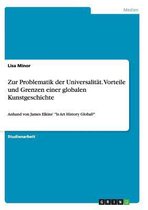 Zur Problematik der Universalitat. Vorteile und Grenzen einer globalen Kunstgeschichte