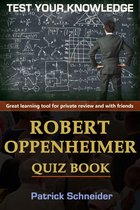 Test Your Knowledge - Test Your Knowledge - ROBERT OPPENHEIMER Quiz Book
