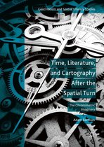 Geocriticism and Spatial Literary Studies - Time, Literature, and Cartography After the Spatial Turn