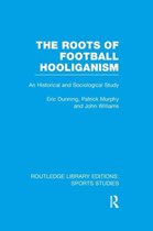 Routledge Library Editions: Sports Studies-The Roots of Football Hooliganism (RLE Sports Studies)