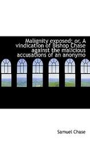 Malignity Exposed; Or, a Vindication of Bishop Chase Against the Malicious Accusations of an Anonymo