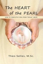 The Heart of the Pearl: How to Completely Heal from "Sexual" Abuse
