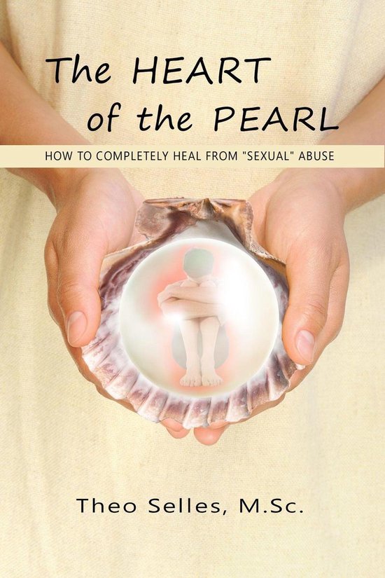 The Heart of the Pearl - How to Completely Heal from "Sexual ... - cover