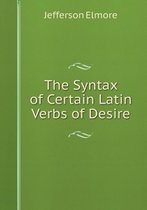The Syntax of Certain Latin Verbs of Desire