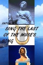 Infinity, Sing the Last of the Muse's Song