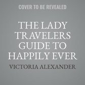 The Lady Travelers Guide to Happily Ever After