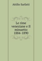Le rime veneziane e Il minuetto 1884-1890