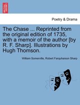 The Chase ... Reprinted from the Original Edition of 1735, with a Memoir of the Author [By R. F. Sharp]. Illustrations by Hugh Thomson.