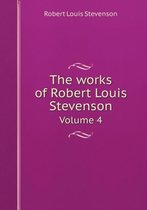 The works of Robert Louis Stevenson Volume 4