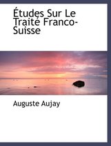 Etudes Sur Le Traite Franco-Suisse