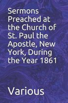 Sermons Preached at the Church of St. Paul the Apostle, New York, During the Year 1861