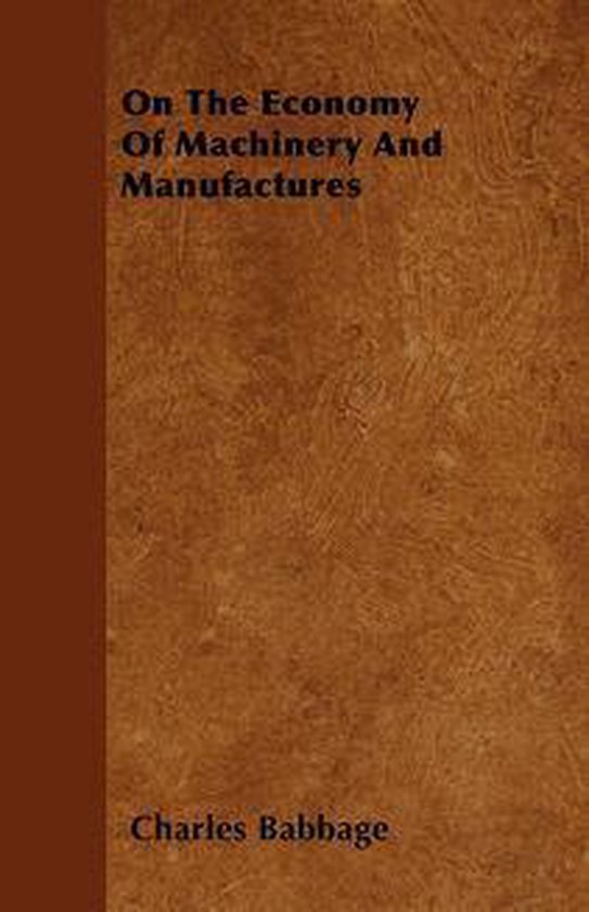 On The Economy Of Machinery And Manufactures - cover