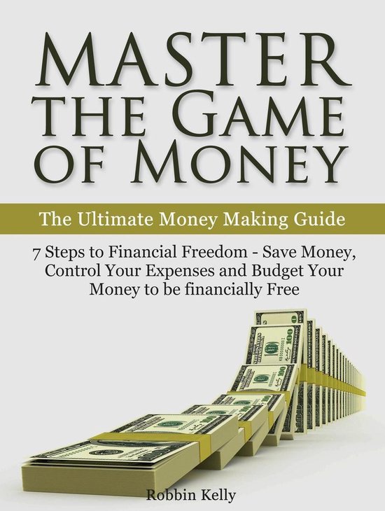 Master the Game of Money: The Ultimate Money Making Guide: 7 ... - cover