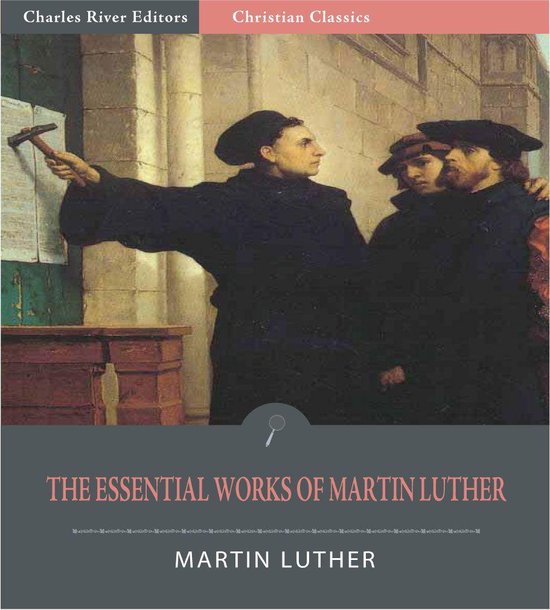 La couverture représente une peinture de Martin Luther clouant des clous sur une porte, avec deux hommes derrière lui. Titre : The Essential Works of Martin Luther.