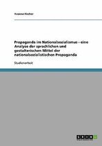 Propaganda im Nationalsozialismus. Analyse der sprachlichen und gestalterischen Mittel
