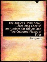 The Angler's Hand-Book; Containing Concise Instructions for the Art and Two Coloured Plates of Flies
