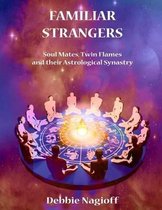 FAMILIAR STRANGERS - Soul Mates, Twin Flames and their Astrological Synastry