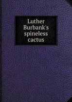 Luther Burbank's spineless cactus