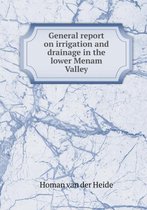 General report on irrigation and drainage in the lower Menam Valley