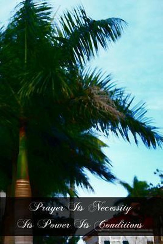 Prayer Its Necessity Its Power Its Conditions 9781466383630 Rev