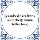 Tegeltje met Spreuk (Tegeltjeswijsheid): Gejaagdheid is des duivels; alleen slechte mensen hebben haast + Kado verpakking & Plakhanger