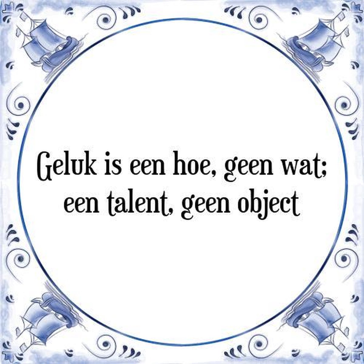 Tegeltje met Spreuk (Tegeltjeswijsheid): Geluk is een hoe, geen wat; een talent, geen object + Kado verpakking & Plakhanger