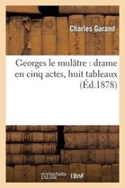 Arts- Georges Le Mul�tre: Drame En Cinq Actes, Huit Tableaux