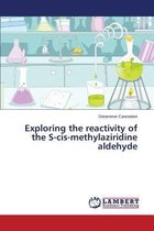 Exploring the Reactivity of the S-Cis-Methylaziridine Aldehyde