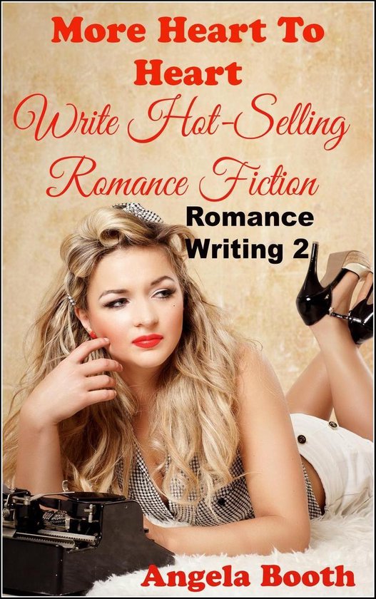 Romance Writing 2 - More Heart to Heart: Write Hot-Selling R ... - cover
