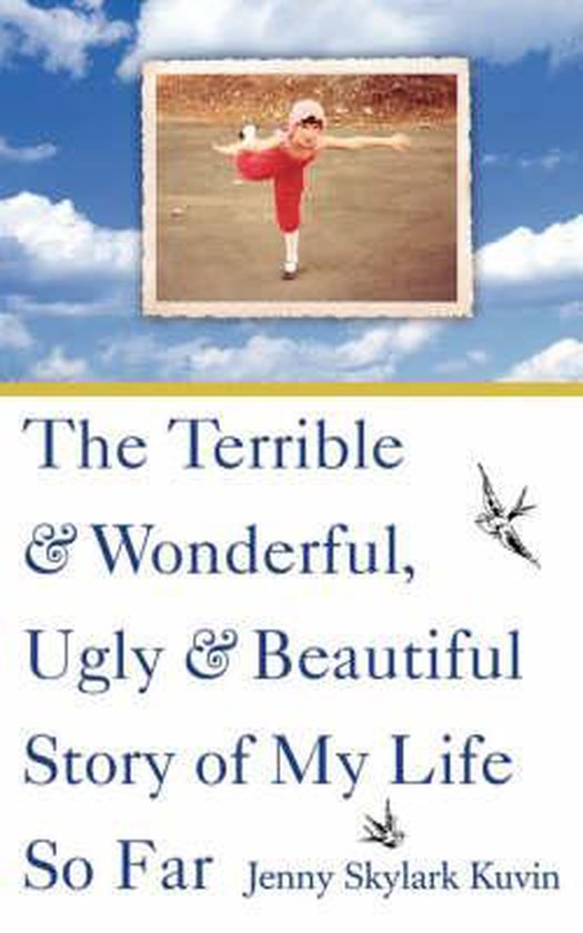 The Terrible and Wonderful, Ugly and Beautiful Story of My L ... - cover