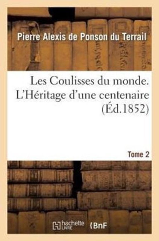 Les Coulisses Du Monde. l'H�ritage d'Une Centenaire. Tome 2