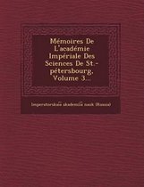 Memoires de L'Academie Imperiale Des Sciences de St.-Petersbourg, Volume 3...