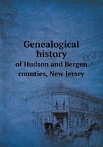 Genealogical history of Hudson and Bergen counties, New Jersey