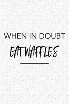 When in Doubt Eat Waffles