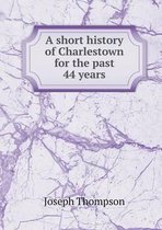 A short history of Charlestown for the past 44 years